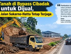 Galian Tanah di Bypass Cibadak Bukan untuk Dijual, Kebersihan Jalan Sukarno-Hatta Tetap Terjaga